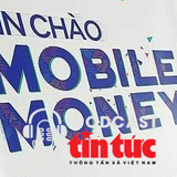 Chính phủ gia hạn thí điểm Mobile Money đến hết năm 2024